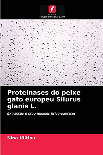 Ler Proteinases do peixe gato europeu Silurus glanis L.: Extracção e propriedades físico-químicas, do autor Nina Ulitina